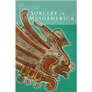 Sorcery in Mesoamerica by Coltman, Jeremy D.; Pohl, John M. D., 9781607329442