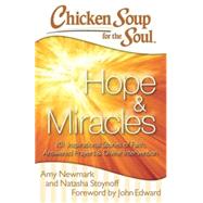 Chicken Soup for the Soul: Hope & Miracles 101 Inspirational Stories of Faith, Answered Prayers, and Divine Intervention by Newmark, Amy; Stoynoff, Natasha; Edward, John, 9781611599442