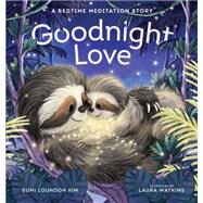 Goodnight Love A Bedtime Meditation Story by Kim, Sumi Loundon; Watkins, Laura, 9781611809442