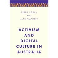 Activism and Digital Culture in Australia by Rodan , Debbie; Mummery, Jane, 9781783489442