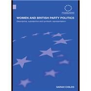 Women and British Party Politics : Descriptive, Substantive and Symbolic Representation by Childs, Sarah, 9780203019443
