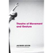 Theatre of Movement and Gesture by Lecoq,Jacques, 9780415359443