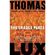 Cradle Place : Poems by Lux, Thomas, 9780618619443