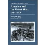 America and the Great War 1914 - 1920 by James, D. Clayton; Wells, Anne Sharp, 9780882959443