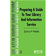 Preparing a Guide to your Library and Information Service by Editor),Sylvia P Webb (Series, 9781138439443