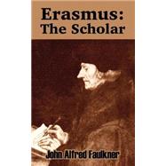 Erasmus: The Scholar by Faulkner, John Alfred, 9781410209443