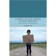 Coming-of-Age Cinema in New Zealand Genre, Gender and Adaptation by Fox, Alistair, 9781474429443