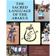 The Sacred Language of the Abaku by Cabrera, Lydia; Miller, Ivor; Gmes-csseres, P. Gonzlez; Manfredi, Victor (CON), 9781496829443
