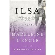 Ilsa A Novel by L'Engle, Madeleine, 9781504049443