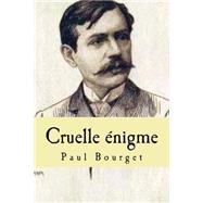 Cruelle Enigme by Bourget, M. Paul; Ballin, M. Philippe, 9781519209443