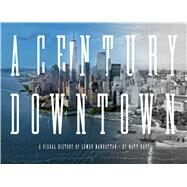 A Century Downtown by Kapp, Matt; Silverstein, Larry A.; Mueller, Chris (CON), 9781576879443
