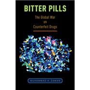 Bitter Pills The Global War on Counterfeit Drugs by Zaman, Muhammad H., 9780190219444