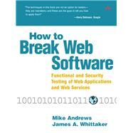 How to Break Web Software Functional and Security Testing of Web Applications and Web Services by Andrews, Mike; Whittaker, James A., 9780321369444