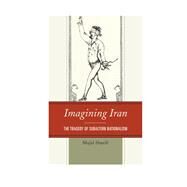Imagining Iran The Tragedy of Subaltern Nationalism by Sharifi, Majid, 9780739179444