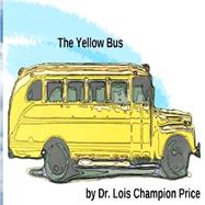 The Yellow Bus by Price, Lois Champion; Price-johnson, Michelle; Wilson, Jarrod Benjamin, 9781507629444