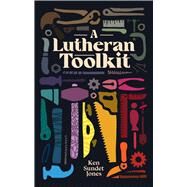 A Lutheran Toolkit by Jones , Ken Sundet, 9781948969444