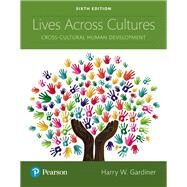 Lives Across Cultures Cross-Cultural Human Development by Gardiner, Harry W., 9780134629445
