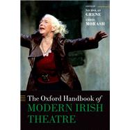 The Oxford Handbook of Modern Irish Theatre by Grene, Nicholas; Morash, Chris, 9780198849445
