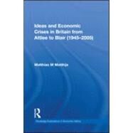 Ideas and Economic Crises in Britain from Attlee to Blair (1945-2005) by Matthijs; Matthias, 9780415579445