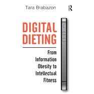 Digital Dieting: From Information Obesity to Intellectual Fitness by Brabazon,Tara, 9780815399445