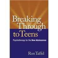 Breaking Through to Teens Psychotherapy for the New Adolescence by Taffel, Ron, 9781606239445