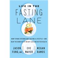 Life in the Fasting Lane by Fung, Jason, M.D.; Mayer, Eve; Ramos, Megan, 9780062969446