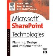 Microsoft SharePoint Technologies : Planning, Design and Implementation by Laahs, Kevin; McKenna, Emer, 9780080479446
