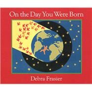 On the Day You Were Born by Frasier, Debra, 9780152059446