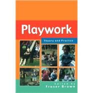 Playwork - Theory and Practice by Brown, Fraser, 9780335209446