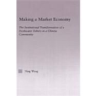 Making a Market Economy: The Institutionalizational Transformation of a Freshwater Fishery in a Chinese Community by Wang; Ning, 9780415949446