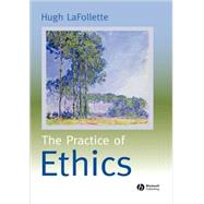 The Practice of Ethics by LaFollette, Hugh, 9780631219446