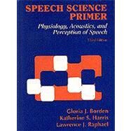 Speech Science Primer by Borden, Gloria J., Ph.D.; Harris, Katherine S., Ph.D. (CON), 9780683009446