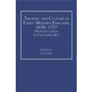 Theatre and Culture in Early Modern England, 1650-1737 : From Leviathan to Licensing Act by Gill, Catie, 9780754699446