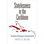 Statelessness in the Caribbean by Belton, Kristy A., 9780812249446