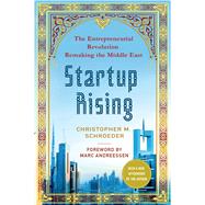 Startup Rising The Entrepreneurial Revolution Remaking the Middle East by Schroeder, Christopher M.; Andreessen, Marc; Andreessen, Marc, 9781137279446
