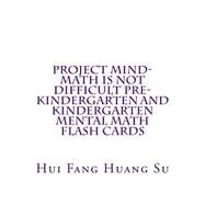 Project Mind - Math Is Not Difficult Pre-kindergarten and Kindergarten Mental Math Flash Cards by Su, Hui Fang Huang Angie, 9781503269446