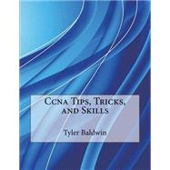 Ccna Tips, Tricks, and Skills by Baldwin, Tyler Z.; London School of Management Studies, 9781507609446