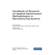Handbook of Research on Applied Optimization Methodologies in Manufacturing Systems by Yilmaz, Omer Faruk; Tufekci, Suleyman, 9781522529446