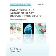 Challenging Concepts in Congenital and Acquired Heart Disease in the Young A Case-Based Approach with Expert Commentary by Jivanji, Salim; Rigby, Michael, 9780198759447