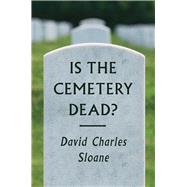 Is the Cemetery Dead? by Sloane, David Charles, 9780226539447