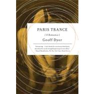 Paris Trance A Romance by Dyer, Geoff, 9780312429447