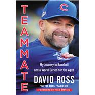 Teammate My Journey in Baseball and a World Series for the Ages by Ross, David; Yaeger, Don; Epstein, Theo, 9780316559447