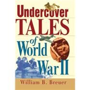 Undercover Tales of World War II by Breuer, William B., 9780471379447
