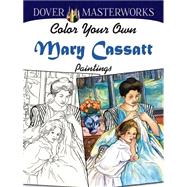 Dover Masterworks: Color Your Own Mary Cassatt Paintings by Noble, Marty, 9780486779447
