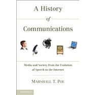 A History of Communications: Media and Society from the Evolution of Speech to the Internet by Marshall T. Poe, 9780521179447