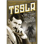 Tesla The Life and Times of an Electric Messiah by Cawthorne, Nigel, 9780785829447