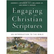 Engaging the Christian Scriptures: An Introduction to the Bible by Arterbury, Andrew E.; Bellinger, W. H., Jr.; Dodson, Derek S., 9780801039447