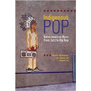 Indigenous Pop: Native American Music from Jazz to Hip Hop by Jeff Berglund, Jan Johnson, Kimberli Lee, 9780816509447