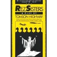 The Rez Sisters by Highway, Tomson, 9780920079447