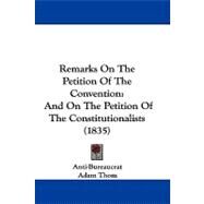 Remarks on the Petition of the Convention : And on the Petition of the Constitutionalists (1835) by Thom, Adam, 9781104429447